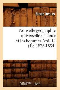 Cover image for Nouvelle Geographie Universelle: La Terre Et Les Hommes. Vol. 12 (Ed.1876-1894)