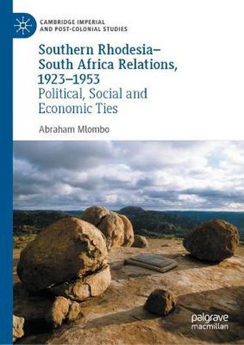 Cover image for Southern Rhodesia-South Africa Relations, 1923-1953: Political, Social and Economic Ties
