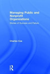 Cover image for Managing Public and Nonprofit Organizations: Stories of Success and Failure