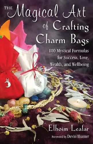 Cover image for The Magical Art of Crafting Charm Bags: 100 Mystical Formulas for Success, Love, Wealth, and Wellbeing