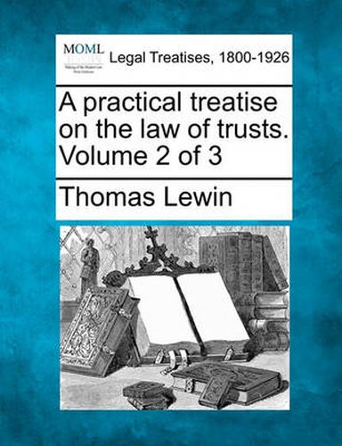 Cover image for A practical treatise on the law of trusts. Volume 2 of 3