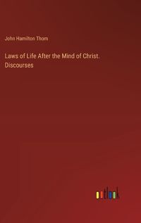 Cover image for Laws of Life After the Mind of Christ. Discourses