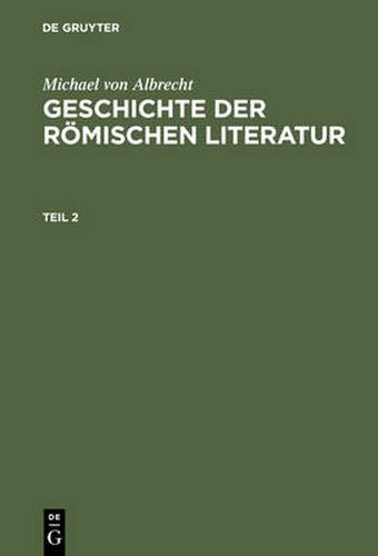 Michael Von Albrecht: Geschichte Der Roemischen Literatur. Teil 2