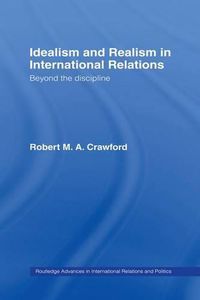 Cover image for Idealism and Realism in International Relations: Beyond the discipline