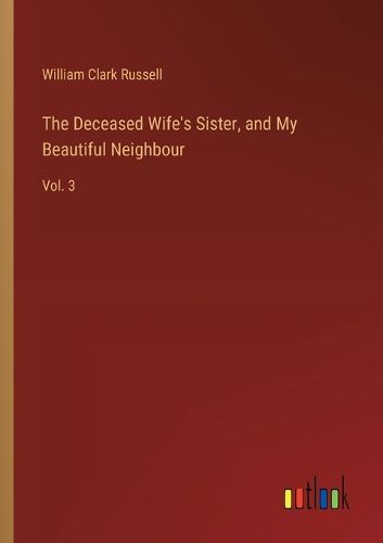 Cover image for The Deceased Wife's Sister, and My Beautiful Neighbour