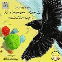 Cover image for Le Corbeau Taquin essaie d'etre sage !: The Cheeky Crow tries to be good!