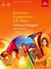 Cover image for Scales and Arpeggios for Baritone (bass clef), Euphonium (bass clef), E flat Tuba (bass clef), ABRSM Grades 6-8, from 2023