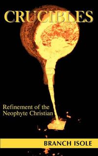 Cover image for Crucibles Refinement of the Neophyte Christian