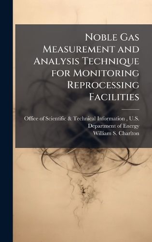 Cover image for Noble Gas Measurement and Analysis Technique for Monitoring Reprocessing Facilities