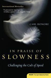 Cover image for In Praise of Slowness: Challenging the Cult of Speed