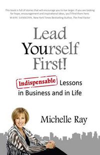 Cover image for Lead Yourself First! - Indispensable Lessons in Business and in Life