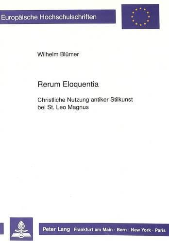 Cover image for Rerum Eloquentia: Christliche Nutzung Antiker Stilkunst Bei St. Leo Magnus