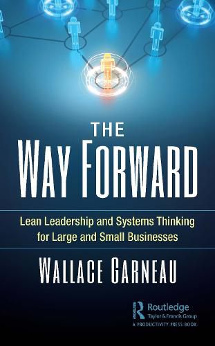 Cover image for The Way Forward: Lean Leadership and Systems Thinking for Large and Small Businesses