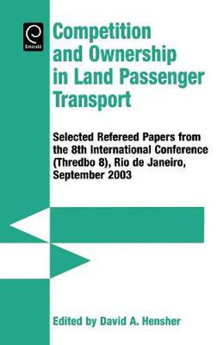 Cover image for Competition and Ownership in Land Passenger Transport: Selected Papers from the 8th International Conference (Thredbo 8), Rio De Janeiro, September 2003