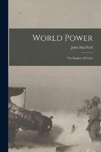 Cover image for World Power [microform]: the Empire of Christ