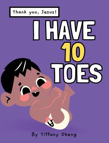 Cover image for I Have 10 Toes, Thank You Jesus: Body Learning, Numbers and Gratitude Book