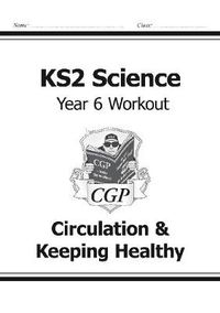 Cover image for KS2 Science Year Six Workout: Circulation & Keeping Healthy