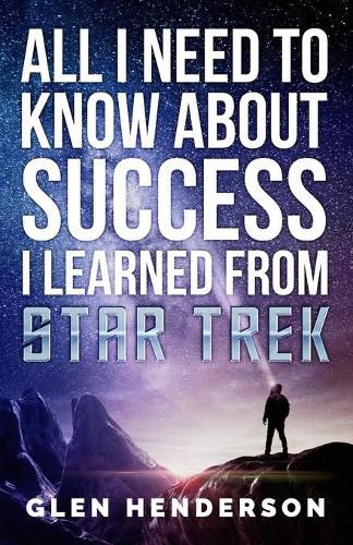 Cover image for All I Need To Know About Success I Learned From Star Trek