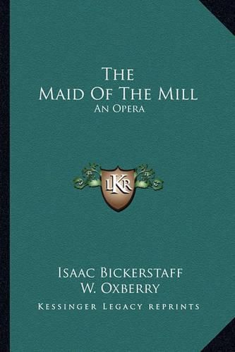 The Maid of the Mill: An Opera