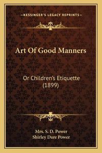 Cover image for Art of Good Manners: Or Children's Etiquette (1899)