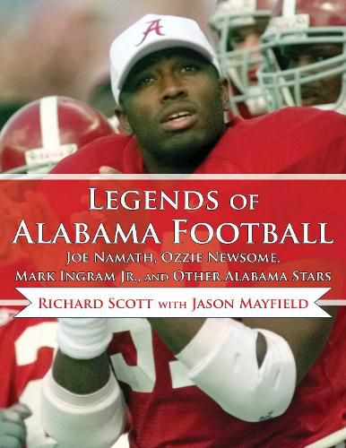 Cover image for Legends of Alabama Football: Joe Namath, Ozzie Newsome, Mark Ingram Jr., and Other Alabama Stars