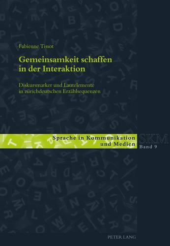 Gemeinsamkeit schaffen in der Interaktion; Diskursmarker und Lautelemente in zurichdeutschen Erzahlsequenzen