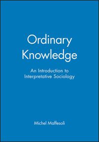 Cover image for Ordinary Knowledge: Introduction to Interpretative Sociology