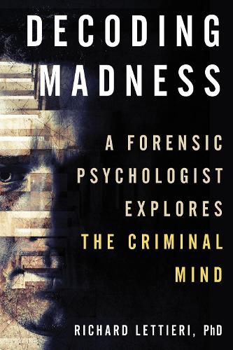 Cover image for Decoding Madness: A Forensic Psychologist Explores the Criminal Mind