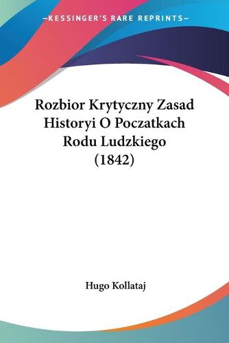 Cover image for Rozbior Krytyczny Zasad Historyi O Poczatkach Rodu Ludzkiego (1842)