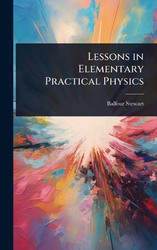 Cover image for Lessons in Elementary Practical Physics