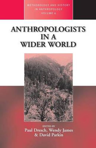 Anthropologists in a Wider World: Essays on Field Research