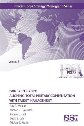 Paid to Perform: Aligning Total Military Compensation with Talent Management