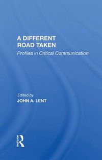 Cover image for A Different Road Taken: Profiles in Critical Communication