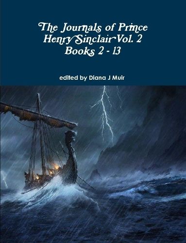 The Journals of Prince Henry Sinclair Vol. 2 Books 2 - 13