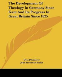 Cover image for The Development of Theology in Germany Since Kant and Its Progress in Great Britain Since 1825