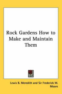 Cover image for Rock Gardens How to Make and Maintain Them