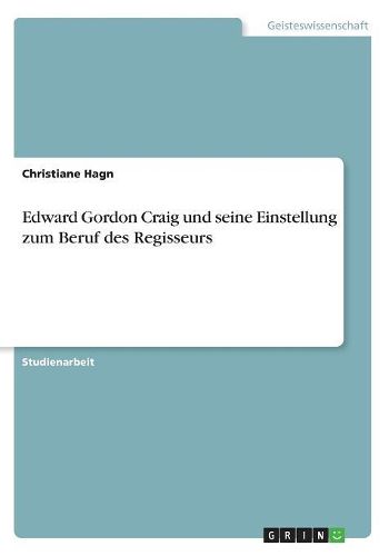 Edward Gordon Craig Und Seine Einstellung Zum Beruf Des Regisseurs