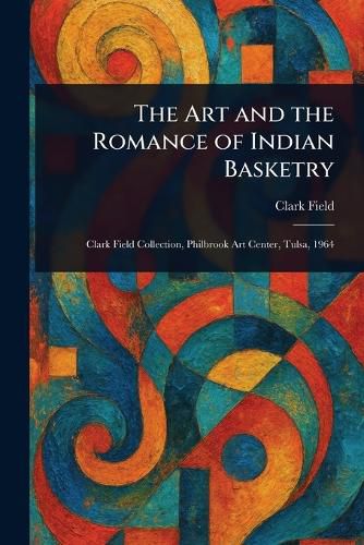 Cover image for The Art and the Romance of Indian Basketry