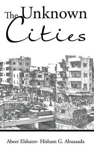 Cover image for The Unknown Cities: From Loss of Hope to Well-Being [and] Self-Satisfaction