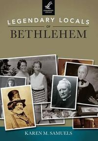 Cover image for Legendary Locals of Bethlehem Pennsylvania