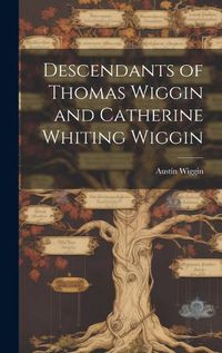 Cover image for Descendants of Thomas Wiggin and Catherine Whiting Wiggin