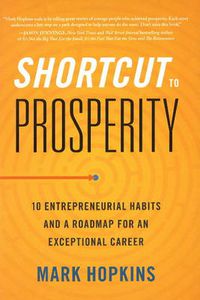 Cover image for Shortcut to Prosperity: 10 Entrepreneurial Habits and a Roadmap for an Exceptional Career