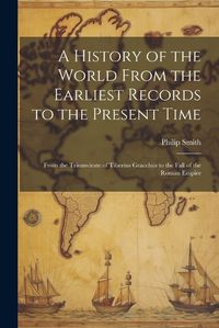 Cover image for A History of the World From the Earliest Records to the Present Time