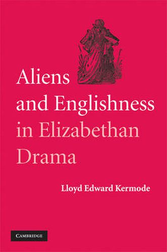 Cover image for Aliens and Englishness in Elizabethan Drama