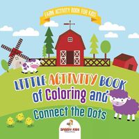 Cover image for Farm Activity Book for Kids. Little Activity Book of Coloring and Connect the Dots. Basic Skills for Early Learning Foundation, Identifying Farm Animals and Numbers for Kindergarten to Grade 1