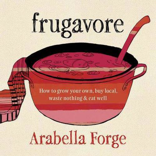 Cover image for Frugavore: How to Grow Your Own, Buy Local, Waste Nothing and Eat Well