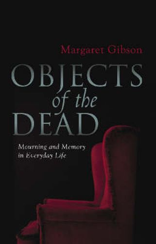 Objects Of The Dead: Mourning And Memory In Everyday Life