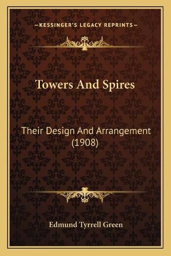 Cover image for Towers and Spires: Their Design and Arrangement (1908)