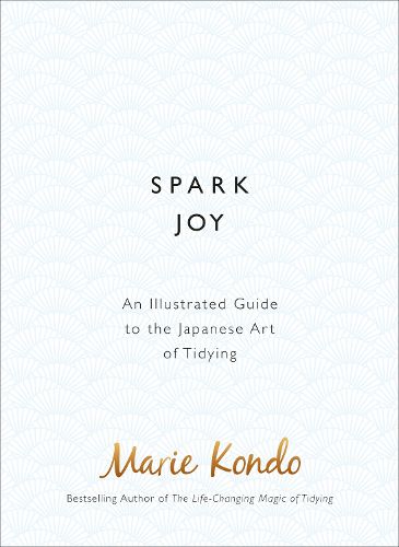 Spark Joy: An Illustrated Guide to the Japanese Art of Tidying