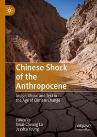 Cover image for Chinese Shock of the Anthropocene: Image, Music and Text in the Age of Climate Change